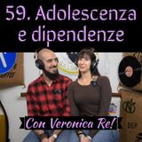 59 Adolescenza e dipendenze con Veronica Re