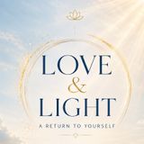 Love & Light -  What Love and Light Really Means