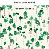 Ilaria Bernardini "Faremo foresta"