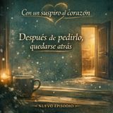 Episodio 3 - Después de pedirlo, quedarse atrás