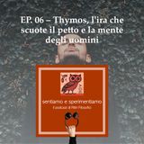 EP. 06 - Thymos, l'ira che scuote il petto e la mente degli uomini