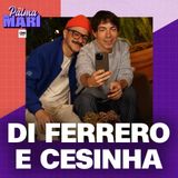 Di Ferrero e Cesinha  | Na Palma da Mari #70
