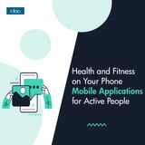 Health and Fitness on Your Phone: Mobile Applications for Active People