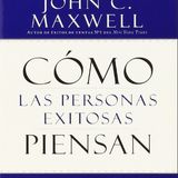 CÓMO LAS PERSONAS EXITOSAS PIENSAN - Jhon Maxwell