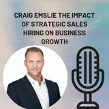 Craig Emslie The Impact of Strategic Sales Hiring on Business Growth