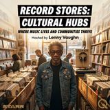 Record Stores: Cultural Hubs - Discover the soul of music with Lenny Vaughn