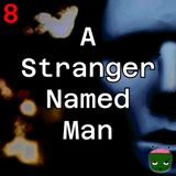 8: A Stranger Named Man