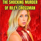 The Shocking Murder of Riley Crossman - True Crime Documentary