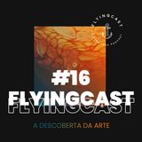 FlyingCast #16 - A descoberta da arte