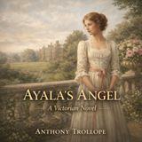 Ayala’s Angel – A Victorian Novel of Love & Society by Anthony Trollope Part 2
