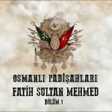 Fatih Sultan Mehmed 1 - Osmanlı Padişahları 9. Bölüm