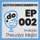 El Autoconocimiento 2 - Con Theudys Mejía - Ep 002