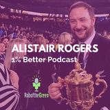 Alistair Rogers - Finding the Lead Domino, Making the Best Better & Getting to Know Thyself - EP087