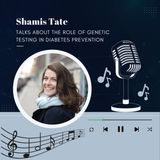 Shamis Tate Talks About the Role of Genetic Testing in Diabetes Prevention