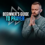 Beginner’s Guide to Prayer - Day 2 of 21 Days of Fasting