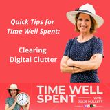 Quick Tips for Time Well Spent:  Clearing Digital Clutter