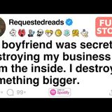 My boyfriend was secretly destroying my business. I destroyed something bigger. [FULL STORY] - Requested Reads