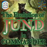 The Evolution of JUND in Commander - CCO Ep 555