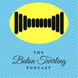 1. Meet the Baton Twirling Podcaster