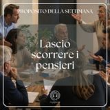 018 Proposito della Settimana | Lascio scorrere i pensieri