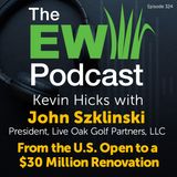 The EW Podcast - Kevin Hicks with John Szklinski - From the U.S. Open to a $30 Million Renovation.