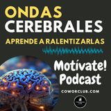 Ralentiza tus ondas cerebrales y controla tus emociones