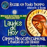 🟢 Laudes del dia de hoy ✟ MIERCOLES 26 DE FEBRERO 2025 ✟ Camino Neocatecumenal ✟ Liturgia de las Horas.Rezar en todo tiempo.