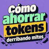 Cómo ahorrar tokens derribando mitos