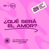 ¿Qué será el amor? | 04