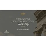 Fundamental Christian Attitudes_ Worship, Part 2 (Selected Scriptures) John MacArthur