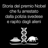 Storia del premio Nobel che fu arresto dalla polizia svedese e rapito dagli alieni