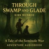 Through Swamp and Glade – A Tale of the Seminole War by Kirk Munroe (Adventure Audiobook) Part 1