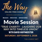 “The Way” - Saturday Movie Session - "True Charity - Laughing Our Way into Timeless Union" with David Hoffmeister