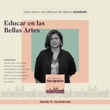 Ep #12 Educar en la Bellas Artes - Paula Botero