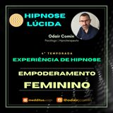 #35 | Experiência de Hipnose para Empoderamento Feminino | Odair Comin
