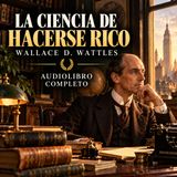 La ciencia de hacerse rico — Wallace D. Wattles | Audiolibro Completo | Voz Humana en Español