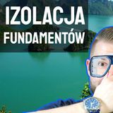 Izolacja fundamentów krok po kroku Jacek Ryszka