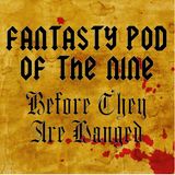 The Fantasy Pod of the Nine: Before They Are Hanged (Pt. 2/4), Episode 06
