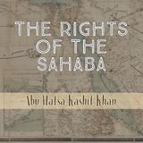 The Rights of the Sahaba - Abu Hafsah Kashiff Khan