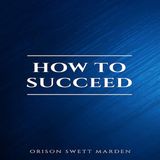 How to Succeed; Or Stepping Stones to Fame and Fortune by Orison Swett Marden