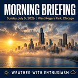 Morning Briefing — Sunday, July 5, 2026 | Zmanim, NWS Chicago and More