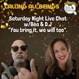 Saturday Night Live Chat w/Bea & DJ - You Bring it-we'll bring it!