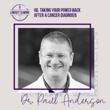 Taking your power back after a cancer diagnosis | Dr. Paul Anderson