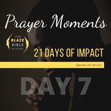 Prayer Moments [21 DAYS OF IMPACT] -DAY 7