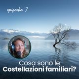 Episodio 7 _ Cosa sono le Costellazioni familiari?