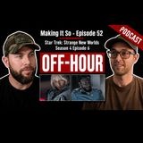 Making It So Episode 52 - Star Trek: Strange New Worlds S4E6 - Off-Hour