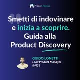 Smetti di indovinare e inizia a scoprire: guida alla product discovery con Guido Lonetti, Lead Product Manager @N26 [ENG]