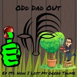 How I Lost My Green Thumb: ODO 194