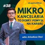 Mikrokancelaria to dobry sposób na karierę - adwokat Arkadiusz Steć