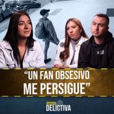 "Un fan se obsesionó conmigo, encontró mi casa y NO deja de perseguirme”